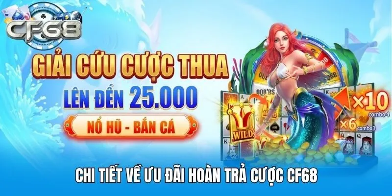 Chi tiết về ưu đãi hoàn trả cược CF68